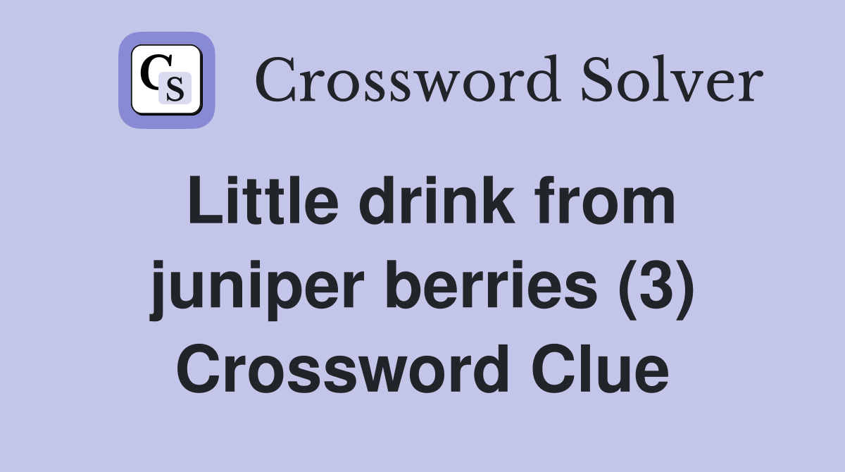Little drink from juniper berries (3) Crossword Clue Answers